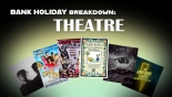 Bank Holiday Breakdown: Theatre